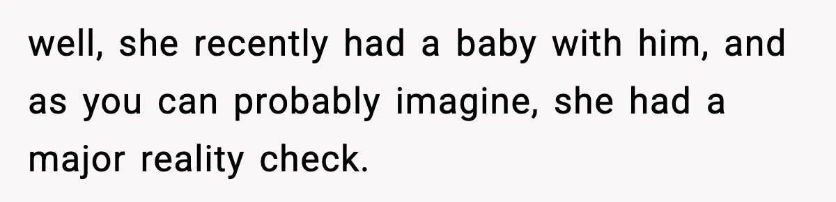 Sister Trashed Her Marriage for Years, Then Complained When Hers Fell Apart well, she recently had a baby with him, and as you can probably imagine, she had a major reality check.