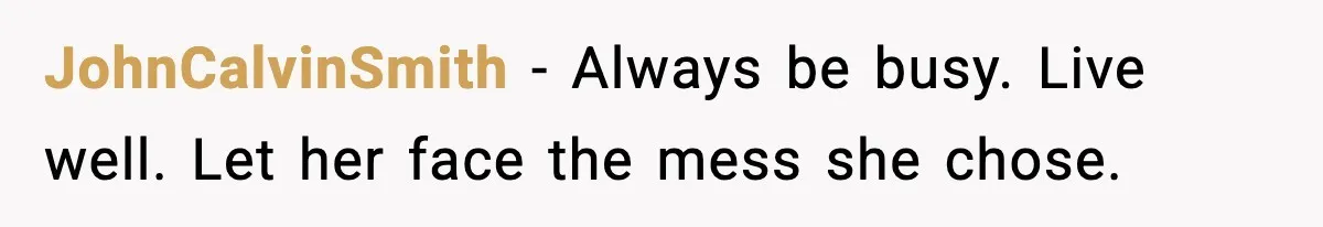 Sister Trashed Her Marriage for Years, Then Complained When Hers Fell Apart JohnCalvinSmith - Always be busy. Live well. Let her face the mess she chose.