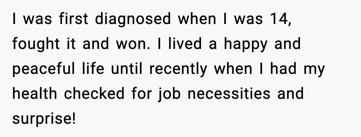 Man Misses Chemo After His Mother-in-Law Throws It Away to “Save” Him I was first diagnosed when I was 14, fought it and won. I lived a happy and peaceful life until recently when I had my health checked for job necessities...