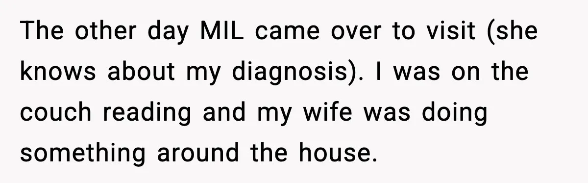 Man Misses Chemo After His Mother-in-Law Throws It Away to “Save” Him The other day MIL came over to visit (she knows about my diagnosis). I was on the couch reading and my wife was doing something around the house.