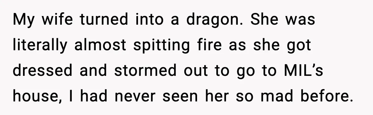 Man Misses Chemo After His Mother-in-Law Throws It Away to “Save” Him My wife turned into a dragon. She was literally almost spitting fire as she got dressed and stormed out to go to MIL’s house, I had never seen her so...
