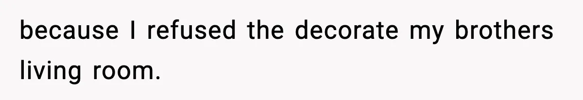Man Leaves Family Call After Brother Announces Pregnancy With His Absent Ex, Gets Accused Of Ruining The Moment because I refused the decorate my brothers living room.