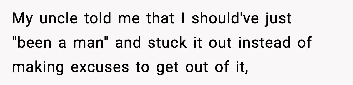 Man Leaves Family Call After Brother Announces Pregnancy With His Absent Ex, Gets Accused Of Ruining The Moment My uncle told me that I should've just "been a man" and stuck it out instead of making excuses to get out of it,