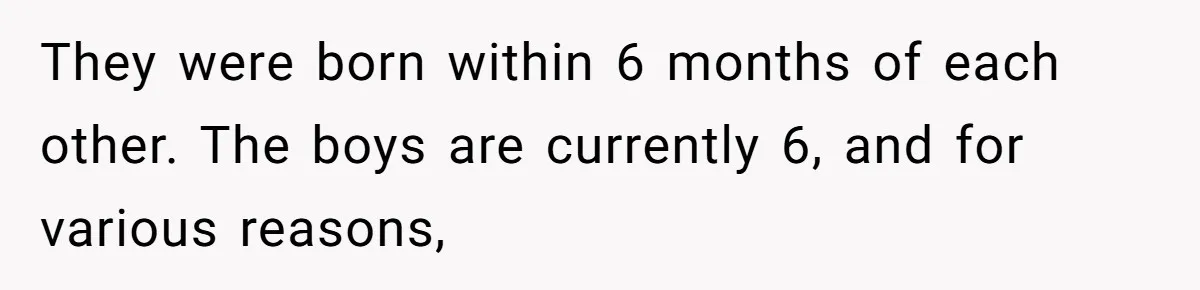 Mom Refuses To Reveal Which Son Is Hers, Family Calls Her Selfish Over “Irrelevant” Biology They were born within 6 months of each other. The boys are currently 6, and for various reasons,