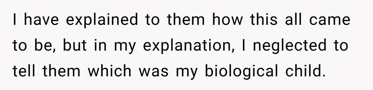 Mom Refuses To Reveal Which Son Is Hers, Family Calls Her Selfish Over “Irrelevant” Biology I have explained to them how this all came to be, but in my explanation, I neglected to tell them which was my biological child.