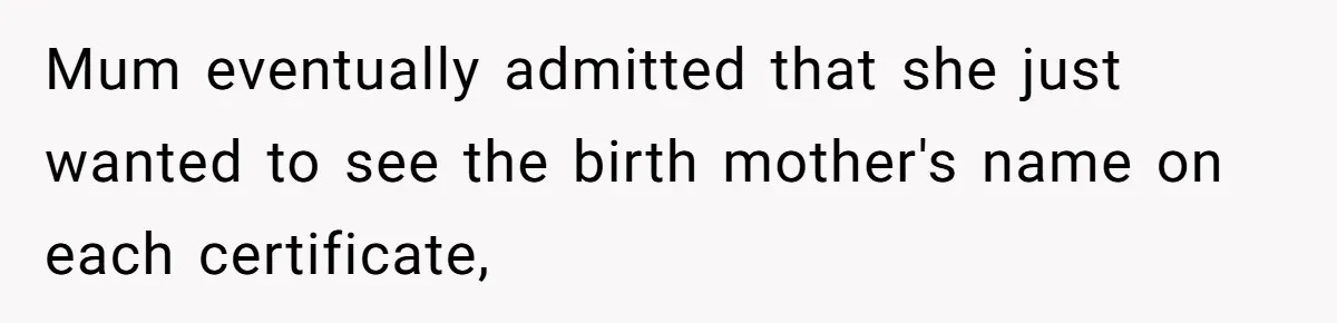 Mom Refuses To Reveal Which Son Is Hers, Family Calls Her Selfish Over “Irrelevant” Biology Mum eventually admitted that she just wanted to see the birth mother's name on each certificate,