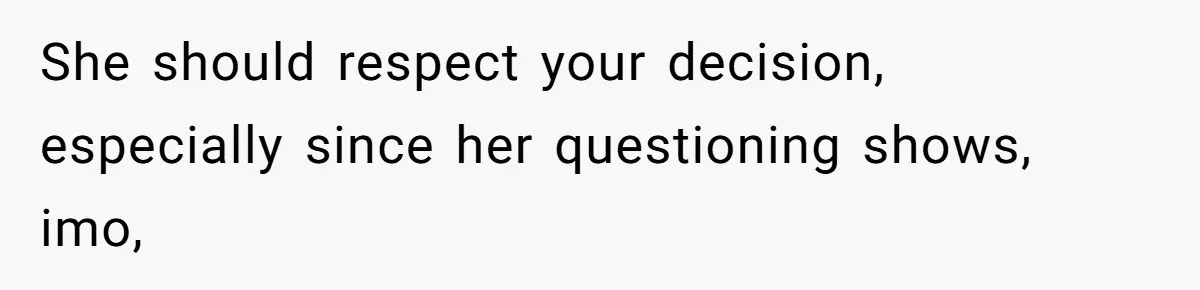 Mom Refuses To Reveal Which Son Is Hers, Family Calls Her Selfish Over “Irrelevant” Biology She should respect your decision, especially since her questioning shows, imo,