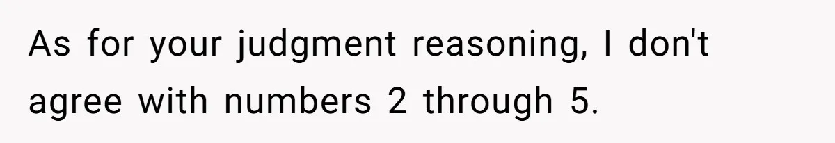 Mom Refuses To Reveal Which Son Is Hers, Family Calls Her Selfish Over “Irrelevant” Biology As for your judgment reasoning, I don't agree with numbers 2 through 5.