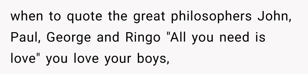 Mom Refuses To Reveal Which Son Is Hers, Family Calls Her Selfish Over “Irrelevant” Biology when to quote the great philosophers John, Paul, George and Ringo "All you need is love" you love your boys,