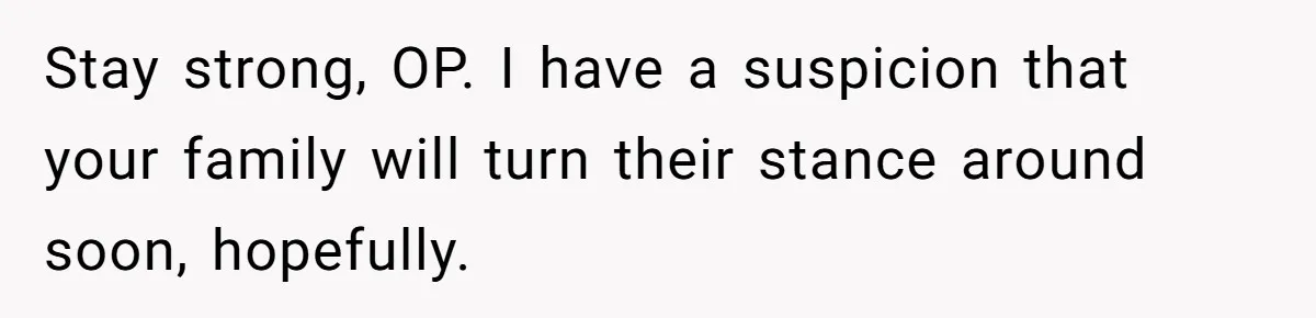 Mom Refuses To Reveal Which Son Is Hers, Family Calls Her Selfish Over “Irrelevant” Biology Stay strong, OP. I have a suspicion that your family will turn their stance around soon, hopefully.