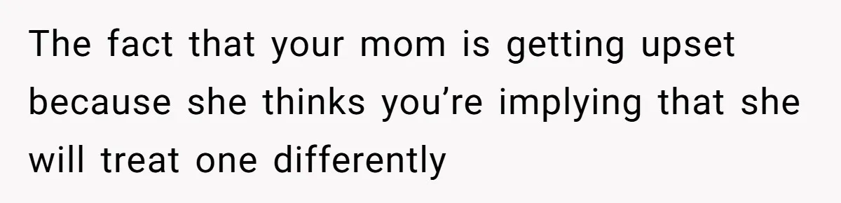 Mom Refuses To Reveal Which Son Is Hers, Family Calls Her Selfish Over “Irrelevant” Biology The fact that your mom is getting upset because she thinks you’re implying that she will treat one differently