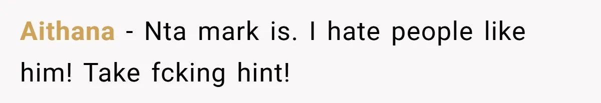 Aithana − Nta mark is. I hate people like him! Take fcking hint!