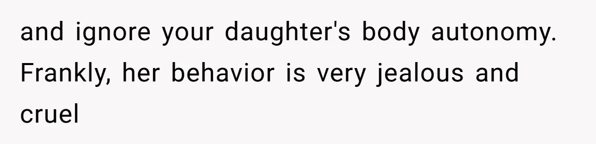 Dad Calls Out Wife After She Pressures Daughter To Shave Her Head and ignore your daughter's body autonomy. Frankly, her behavior is very jealous and cruel