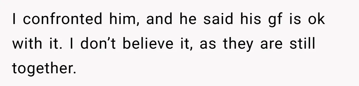 Dad Exposes Son’s Lie About An Open Relationship, Now Son Lost His Child And His Girlfriend I confronted him, and he said his gf is ok with it. I don’t believe it, as they are still together.