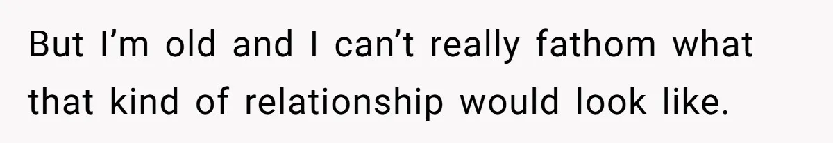 Dad Exposes Son’s Lie About An Open Relationship, Now Son Lost His Child And His Girlfriend But I’m old and I can’t really fathom what that kind of relationship would look like.