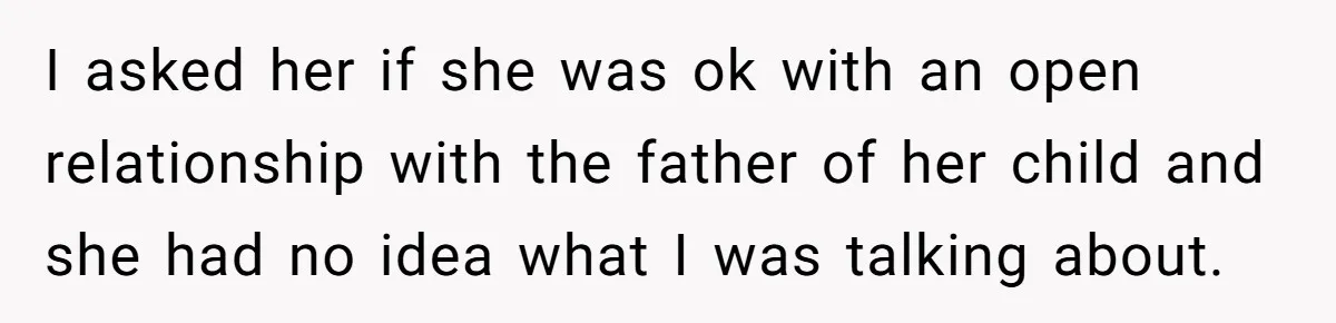 Dad Exposes Son’s Lie About An Open Relationship, Now Son Lost His Child And His Girlfriend I asked her if she was ok with an open relationship with the father of her child and she had no idea what I was talking about.