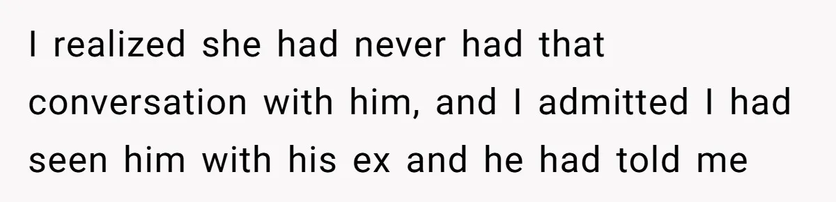 Dad Exposes Son’s Lie About An Open Relationship, Now Son Lost His Child And His Girlfriend I realized she had never had that conversation with him, and I admitted I had seen him with his ex and he had told me