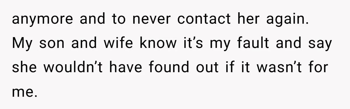 Dad Exposes Son’s Lie About An Open Relationship, Now Son Lost His Child And His Girlfriend anymore and to never contact her again. My son and wife know it’s my fault and say she wouldn’t have found out if it wasn’t for me.