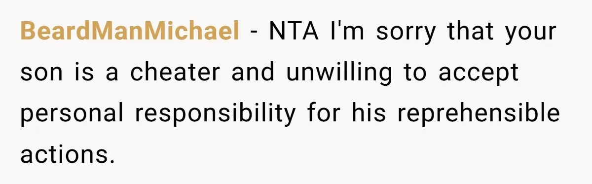 Dad Exposes Son’s Lie About An Open Relationship, Now Son Lost His Child And His Girlfriend BeardManMichael − NTA I'm sorry that your son is a cheater and unwilling to accept personal responsibility for his reprehensible actions.