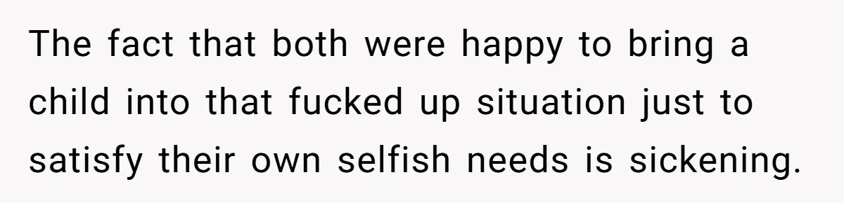 Dad Exposes Son’s Lie About An Open Relationship, Now Son Lost His Child And His Girlfriend The fact that both were happy to bring a child into that fucked up situation just to satisfy their own selfish needs is sickening.