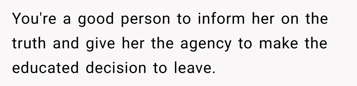 Dad Exposes Son’s Lie About An Open Relationship, Now Son Lost His Child And His Girlfriend You're a good person to inform her on the truth and give her the agency to make the educated decision to leave.