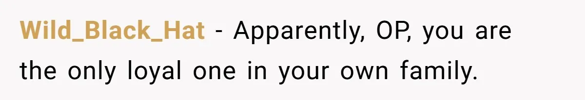 Dad Exposes Son’s Lie About An Open Relationship, Now Son Lost His Child And His Girlfriend Wild_Black_Hat − Apparently, OP, you are the only loyal one in your own family.