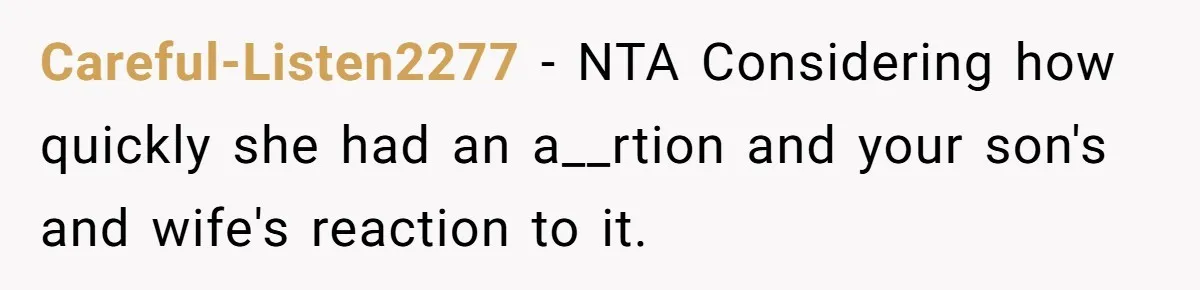 Dad Exposes Son’s Lie About An Open Relationship, Now Son Lost His Child And His Girlfriend Careful-Listen2277 − NTA Considering how quickly she had an a__rtion and your son's and wife's reaction to it.