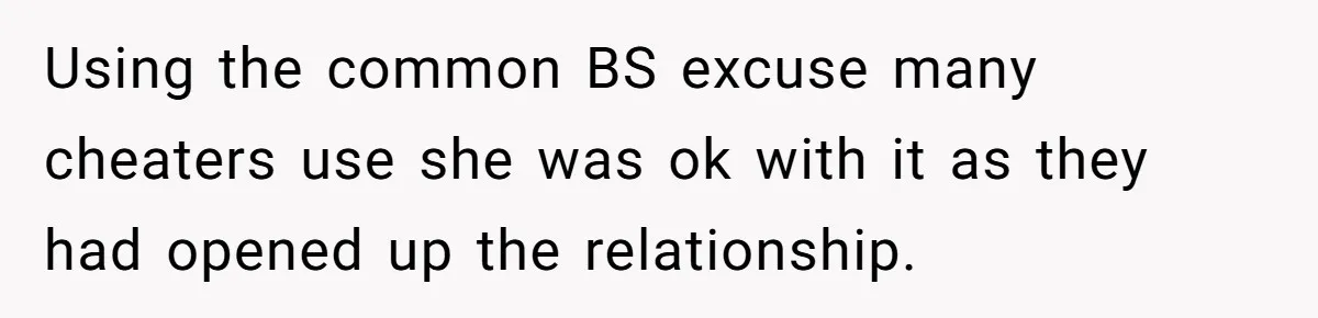 Dad Exposes Son’s Lie About An Open Relationship, Now Son Lost His Child And His Girlfriend Using the common BS excuse many cheaters use she was ok with it as they had opened up the relationship.