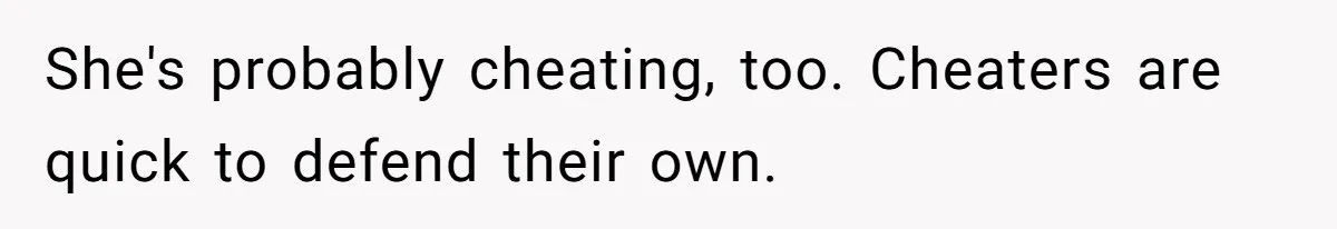Dad Exposes Son’s Lie About An Open Relationship, Now Son Lost His Child And His Girlfriend She's probably cheating, too. Cheaters are quick to defend their own.