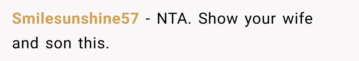 Dad Exposes Son’s Lie About An Open Relationship, Now Son Lost His Child And His Girlfriend Smilesunshine57 − NTA. Show your wife and son this.
