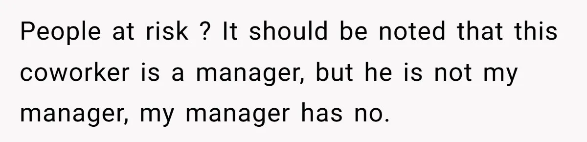 People at risk ? It should be noted that this coworker is a manager, but he is not my manager, my manager has no.
