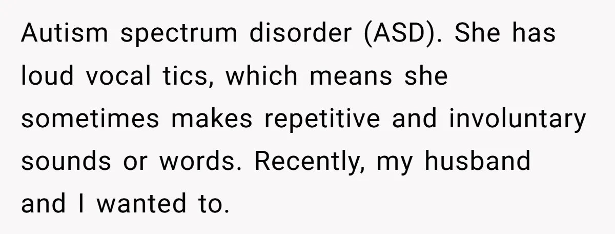 A Mother Asks If She Should Leave Her Autistic Daughter Home from a “Frozen” Sing-Along Autism spectrum disorder (ASD). She has loud vocal tics, which means she sometimes makes repetitive and involuntary sounds or words. Recently, my husband and I wanted to.