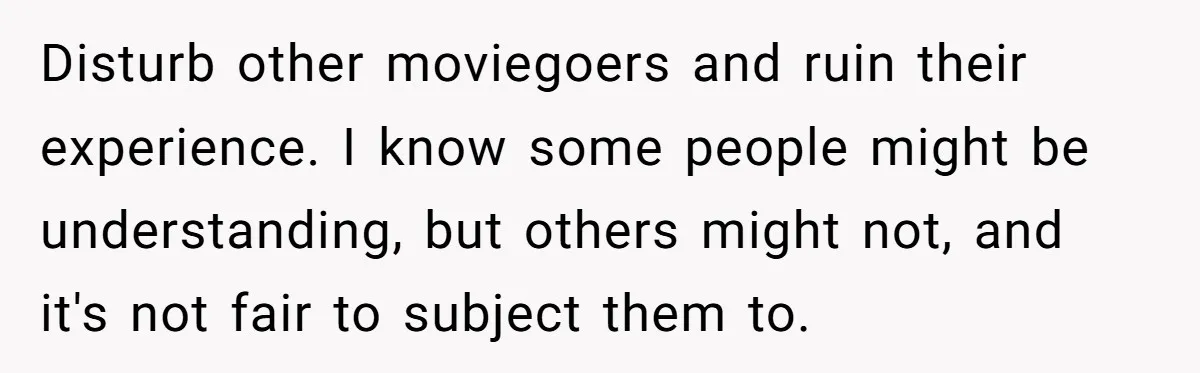 A Mother Asks If She Should Leave Her Autistic Daughter Home from a “Frozen” Sing-Along Disturb other moviegoers and ruin their experience. I know some people might be understanding, but others might not, and it's not fair to subject them to.