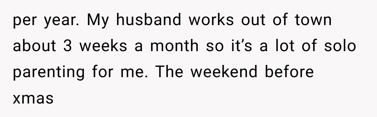 Busy Mom Rejects 3:30 AM Airport Run for Husband Who Is Leaving on a Secret Family Trip per year. My husband works out of town about 3 weeks a month so it’s a lot of solo parenting for me. The weekend before xmas