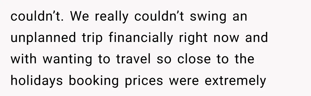 Busy Mom Rejects 3:30 AM Airport Run for Husband Who Is Leaving on a Secret Family Trip couldn’t. We really couldn’t swing an unplanned trip financially right now and with wanting to travel so close to the holidays booking prices were extremely