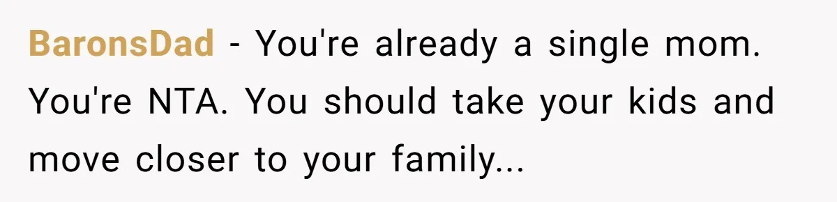 Busy Mom Rejects 3:30 AM Airport Run for Husband Who Is Leaving on a Secret Family Trip BaronsDad − You're already a single mom. You're NTA. You should take your kids and move closer to your family...