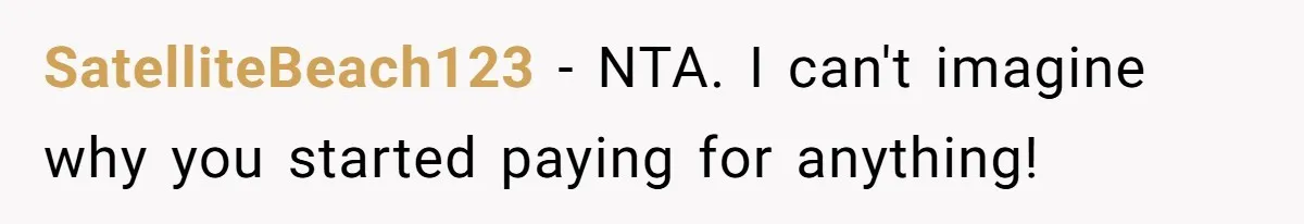 SatelliteBeach123 − NTA. I can't imagine why you started paying for anything!