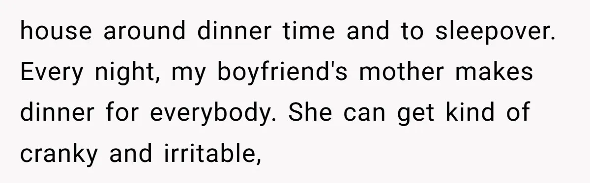 A Hard Lesson in Boundaries: When 30-Something Dating Meets Parent-Home Living house around dinner time and to sleepover. Every night, my boyfriend's mother makes dinner for everybody. She can get kind of cranky and irritable,