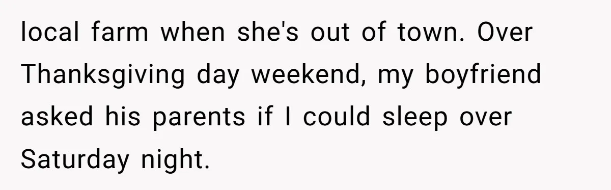 A Hard Lesson in Boundaries: When 30-Something Dating Meets Parent-Home Living local farm when she's out of town. Over Thanksgiving day weekend, my boyfriend asked his parents if I could sleep over Saturday night.