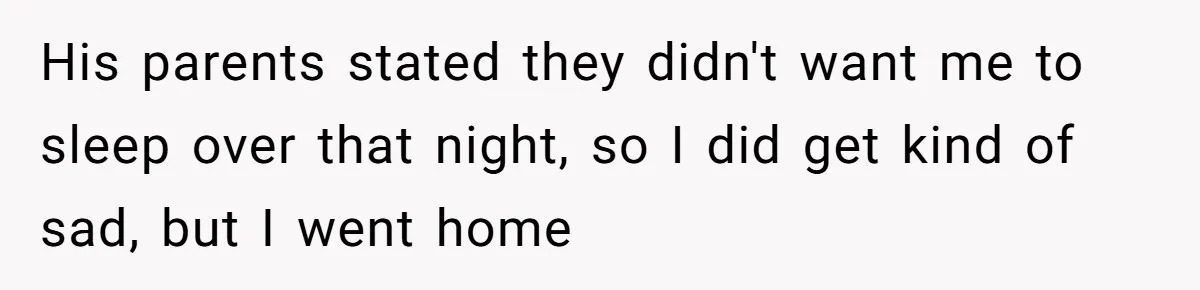 A Hard Lesson in Boundaries: When 30-Something Dating Meets Parent-Home Living His parents stated they didn't want me to sleep over that night, so I did get kind of sad, but I went home