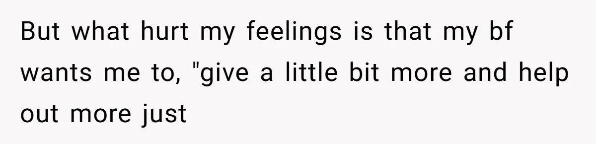 A Hard Lesson in Boundaries: When 30-Something Dating Meets Parent-Home Living But what hurt my feelings is that my bf wants me to, "give a little bit more and help out more just