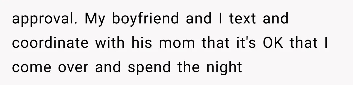 A Hard Lesson in Boundaries: When 30-Something Dating Meets Parent-Home Living approval. My boyfriend and I text and coordinate with his mom that it's OK that I come over and spend the night