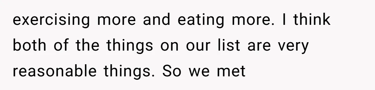 A Hard Lesson in Boundaries: When 30-Something Dating Meets Parent-Home Living exercising more and eating more. I think both of the things on our list are very reasonable things. So we met