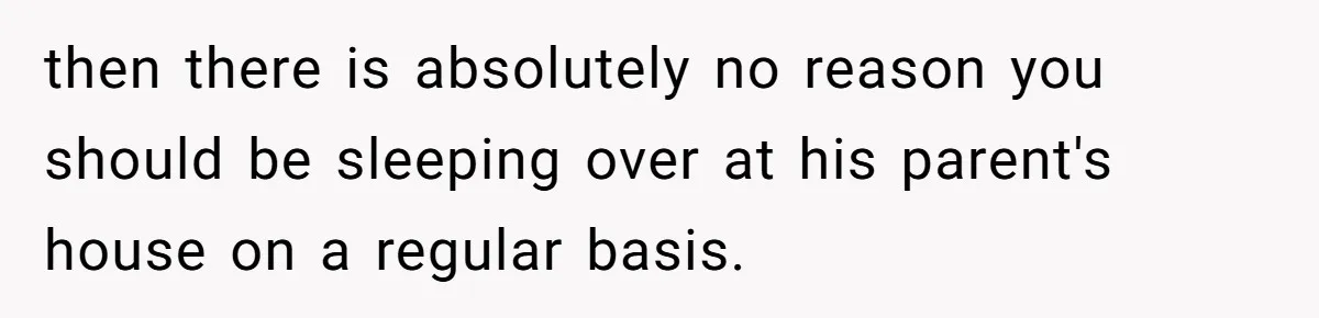 A Hard Lesson in Boundaries: When 30-Something Dating Meets Parent-Home Living then there is absolutely no reason you should be sleeping over at his parent's house on a regular basis.