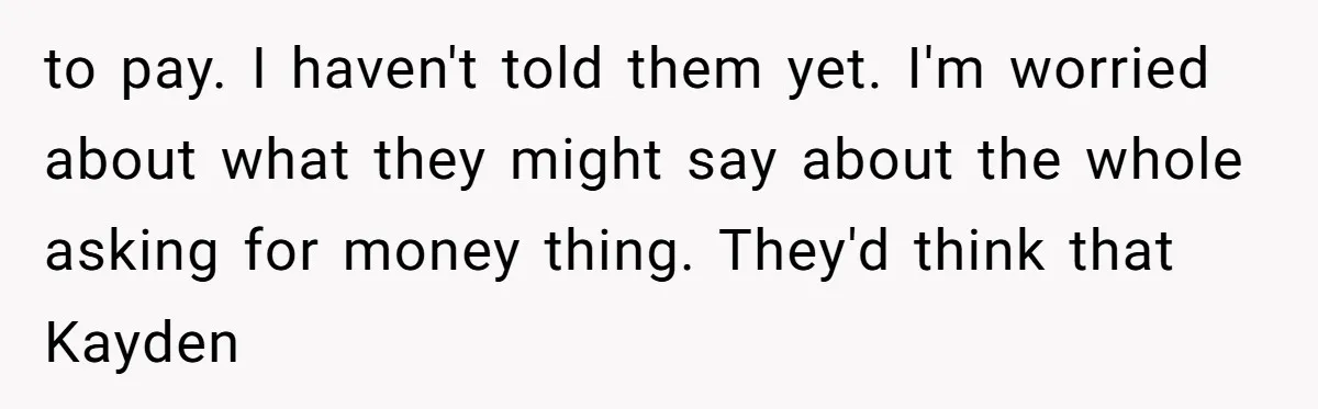Mom Surprised After Stepson Asks for Babysitting Money Following a 5-Kid Emergency to pay. I haven't told them yet. I'm worried about what they might say about the whole asking for money thing. They'd think that Kayden