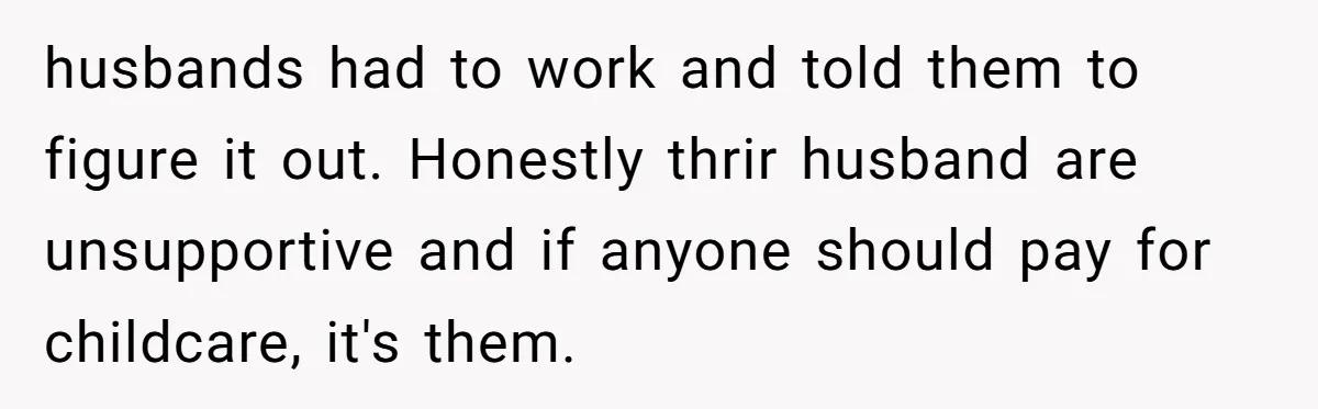 Mom Surprised After Stepson Asks for Babysitting Money Following a 5-Kid Emergency husbands had to work and told them to figure it out. Honestly thrir husband are unsupportive and if anyone should pay for childcare, it's them.