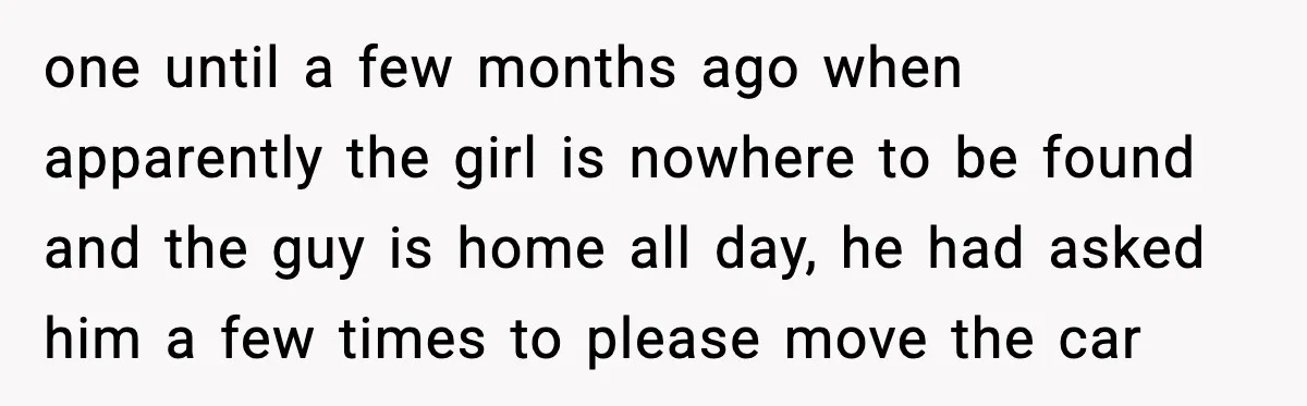 one until a few months ago when apparently the girl is nowhere to be found and the guy is home all day, he had asked him a few times to...