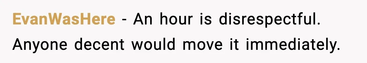 EvanWasHere - An hour is disrespectful. Anyone decent would move it immediately.