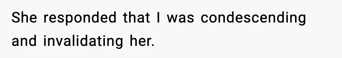 He Told His Friend Her Paternity Logic Was Nonsense and She Exploded She responded that I was condescending and invalidating her.