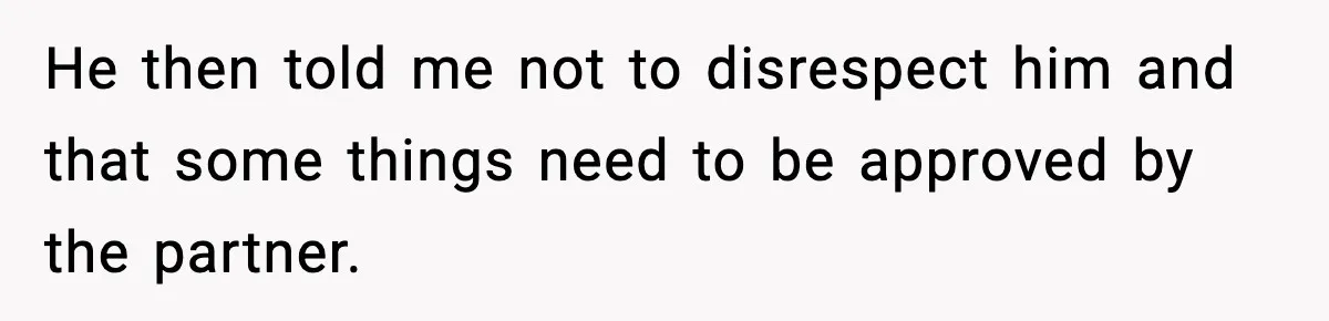 Man Told His Girlfriend She Needed Permission to Wear a Bikini He then told me not to disrespect him and that some things need to be approved by the partner.